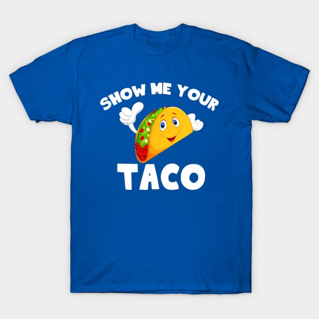 show me your taco T-Shirt by Hunters shop